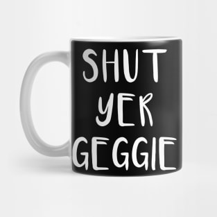 SHUT YER GEGGIE, Scots Language Phrase Mug